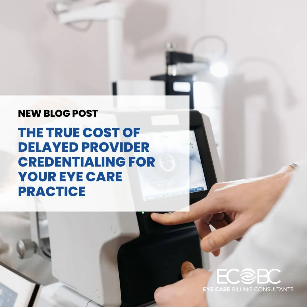 The True Cost of Delayed Provider Credentialing for Your Eye Care Practice