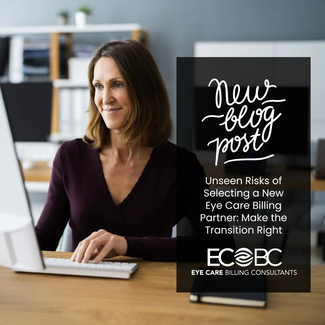 Unseen Risks of Selecting a New Eye Care Billing Partner: Make the Transition Right