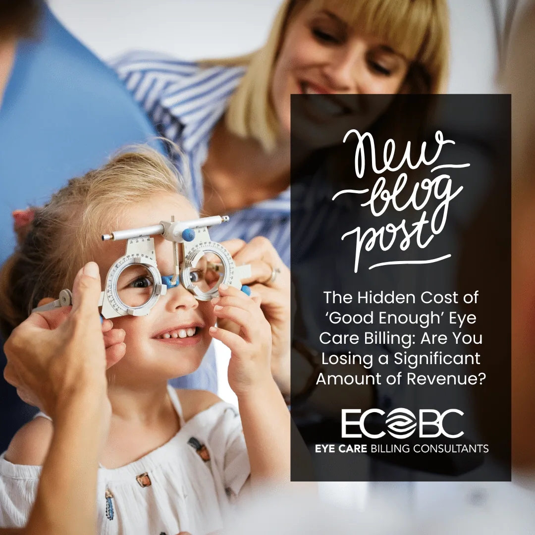 The Hidden Cost of ‘Good Enough’ Eye Care Billing: Are You Losing a Significant Amount of Revenue?